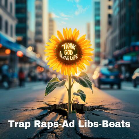 Thank You God, I Love Life -Trap Rap-Ad Libs-Beats