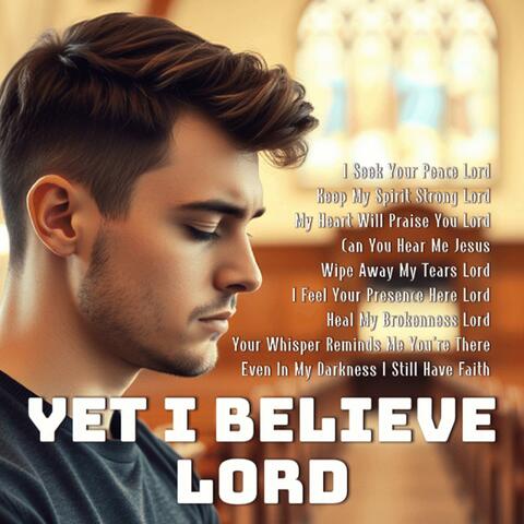 Yet I Believe Lord