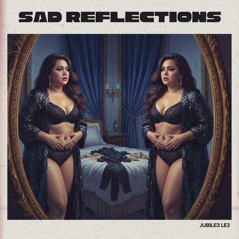 Sad Reflections