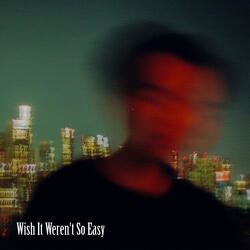 Wish It Weren't So Easy