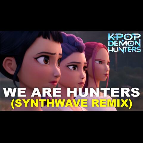 We Are Hunters Voices Strong (Synthwave Remix)