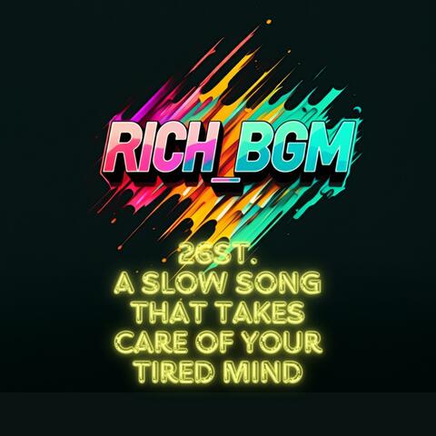 RICH_BGM 26st.A slow song that takes care of your tired mind