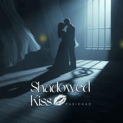 Shadowed Kiss (feat. Parichad)