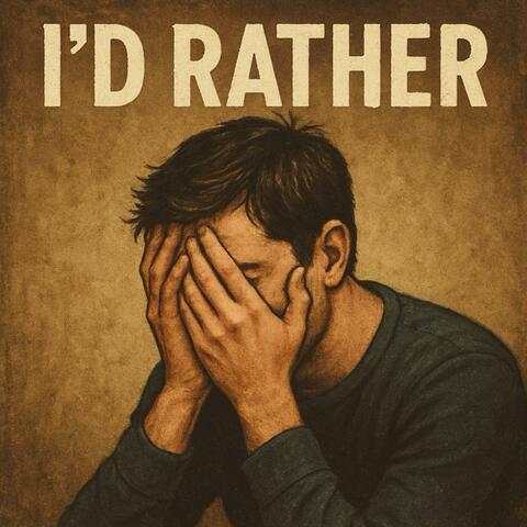 I'd rather