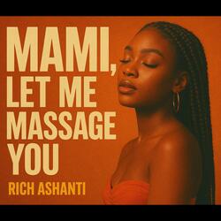 MAMI, LET ME MASSAGE YOU