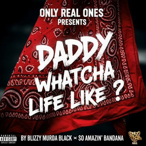 Daddy Whatcha Life Like ? (feat. So Amazin' Bandana)