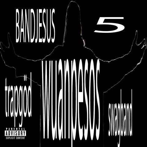 BANDJESUS 5 : THESWAGBANDTRAPGÖD