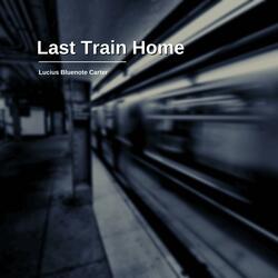 Last Train Home (feat. Lucius Bluenote Carter)