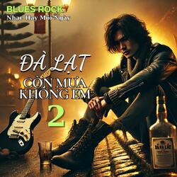 Đà Lạt Còn Mưa Không Em 2 (Blues Rock)