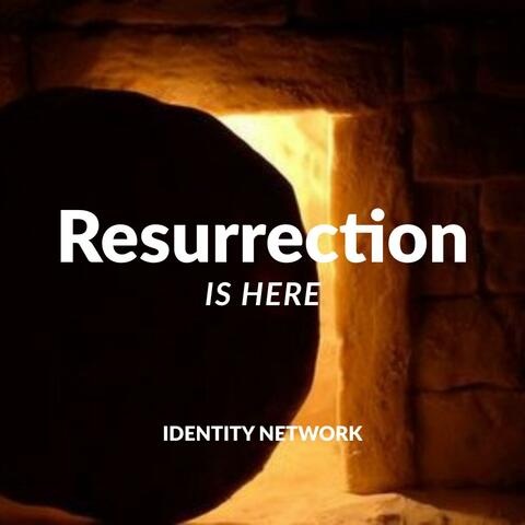 Resurrection is Here