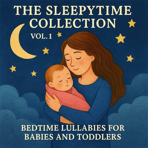 The Sleepytime Collection Vol. 1 : Bedtime Lullabies for Babies and Toddlers
