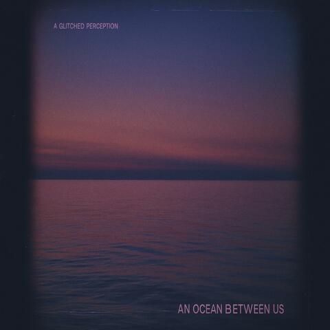 An Ocean Between Us