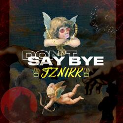 DON'T SAY BYE