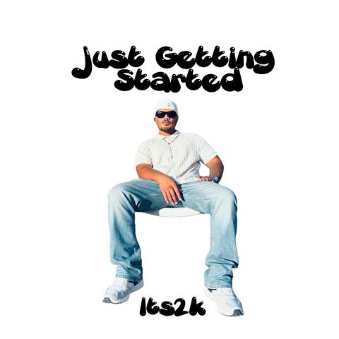 Just Getting Started