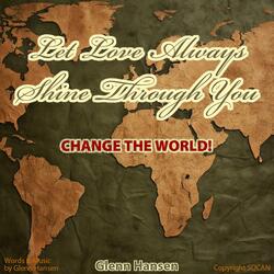 Let Love Always Shine Through You (Change the World Version)