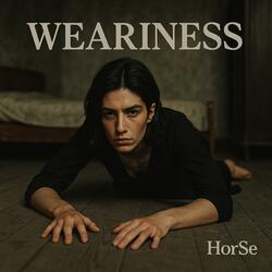 Weariness