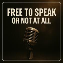 Free to Speak or Not at ALL