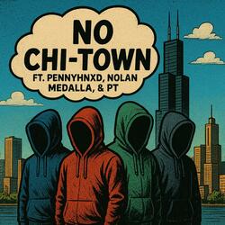 No Chi-Town (feat. PENNYHNXD, Nolan Medalla & PT)
