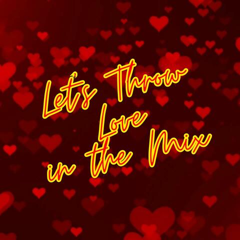 Let's Throw Love in the Mix