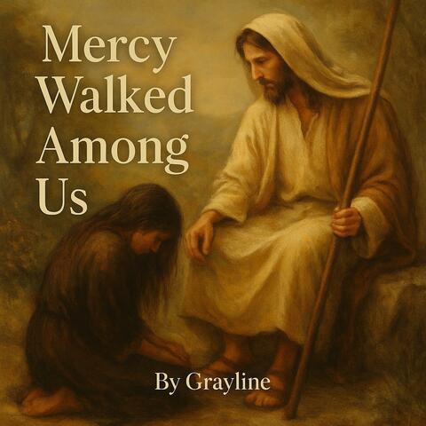 Mercy Walked Among Us