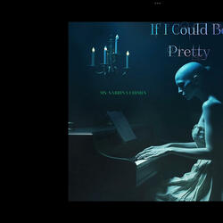 If I Could Be Pretty.