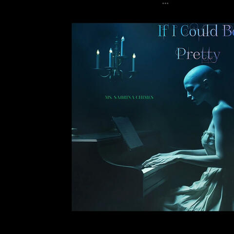 If I Could Be Pretty.