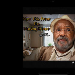 Now This From The Nursing Home