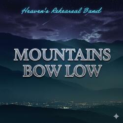 Mountains Bow Low | Heaven's rehearsal worship