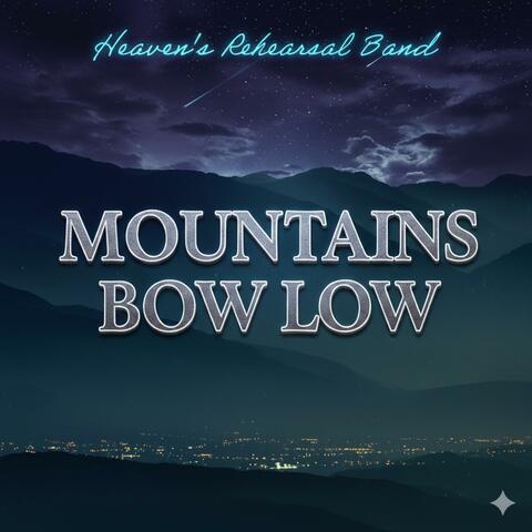 Mountains Bow Low | Heaven's rehearsal worship