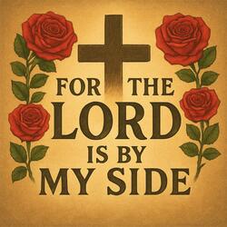 For The Lord is By My Side