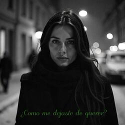 ¿Como me dejaste de querer?