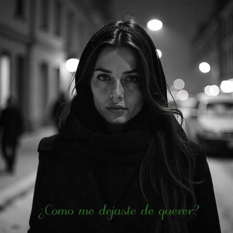 ¿Como me dejaste de querer?