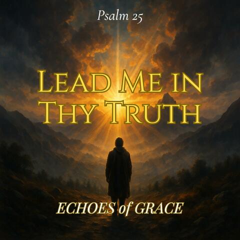 Lead Me In Thy Truth (Psalm 25 (KJV Inspired)