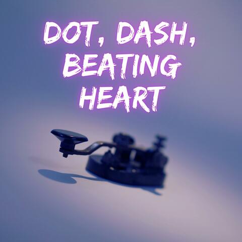 Dot, Dash, Beating Heart