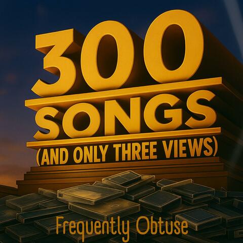 300 Songs (And Only Three Views)