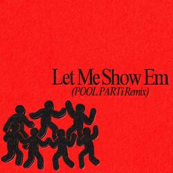 Let Me Show Em (POOL PARTi Remix)