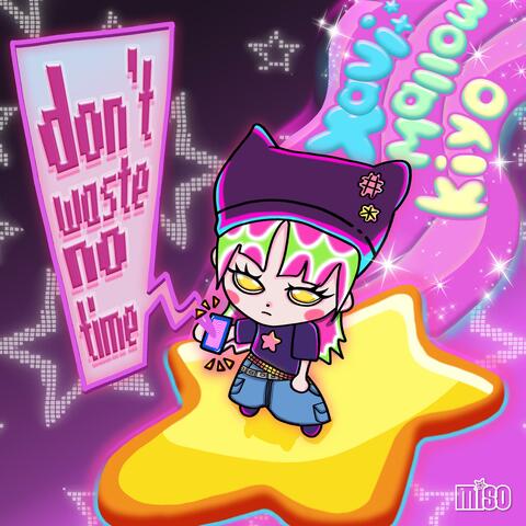 don't waste no time! (feat. mallow & kiyo)