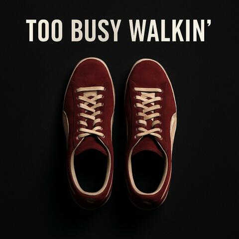 Too Busy Walkin'