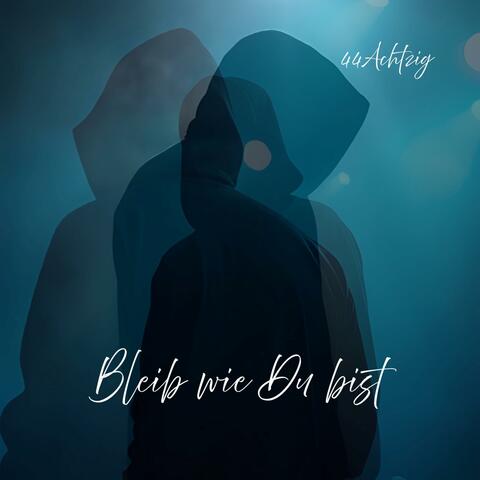 Bleib wie Du bist