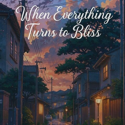 When Everything Turns to Bliss
