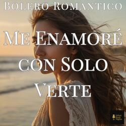 Me Enamoré con solo Verte (Bolero)