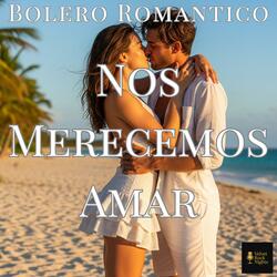Nos Merecemos Amar (Bolero)