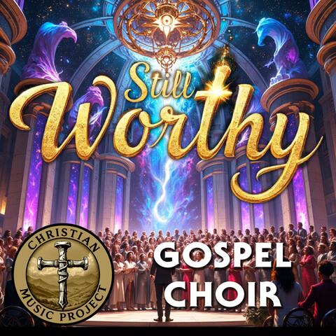 Still Worthy (Gospel Choir)