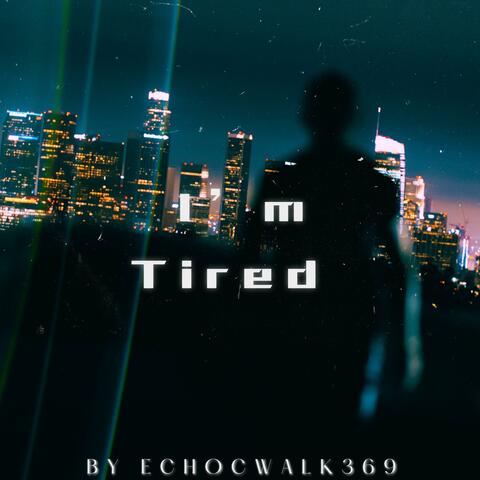 I'm Tired