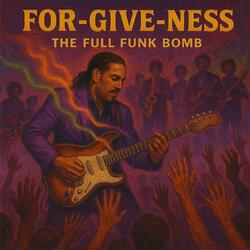 For-Give-Ness (The Full Funk Bomb)
