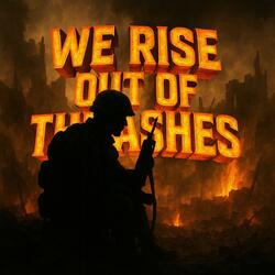 We Rise Out of the Ashes