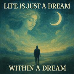 Life Is Just A Dream Within A Dream