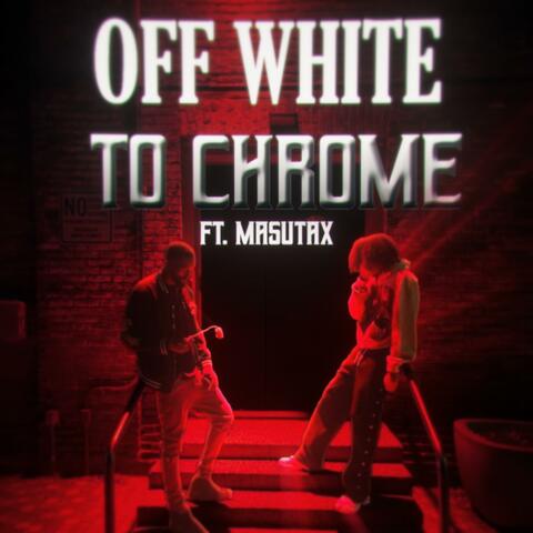 OFF WHITE TO CHROME (feat. MasutaX)
