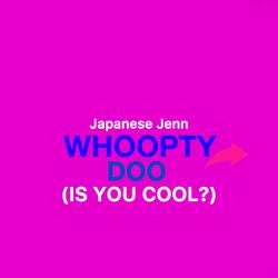 Whoopty Doo (Is You Cool?)