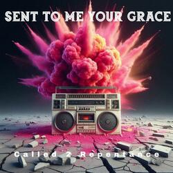 Sent To Me Your Grace